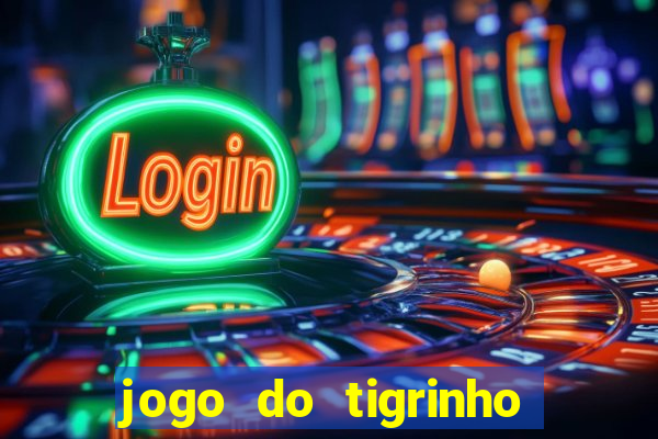 jogo do tigrinho que nao precisa depositar